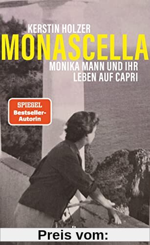 Monascella: Monika Mann und ihr Leben auf Capri | Die Geschichte eines glücklichen Neuanfangs in der Mitte des Lebens